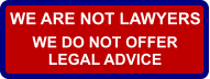 WE ARE NOT LAWYERS WE DO NOT OFFER LEGAL ADVICE